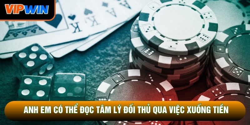 Anh em có thể đọc tâm lý đối thủ qua việc xuống tiền