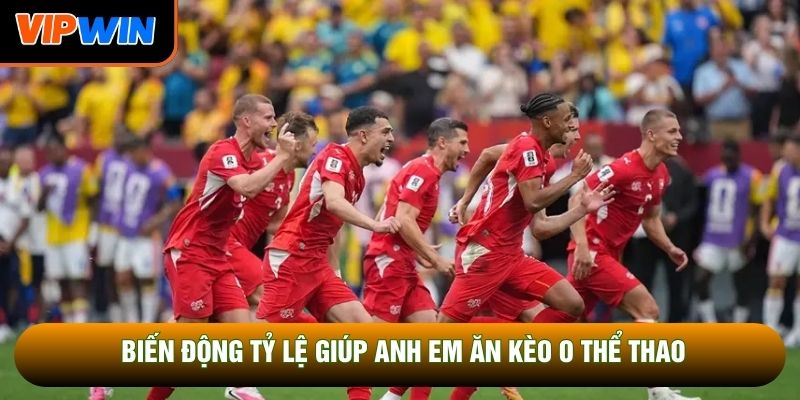 Biến động tỷ lệ giúp anh em ăn kèo O thể thao