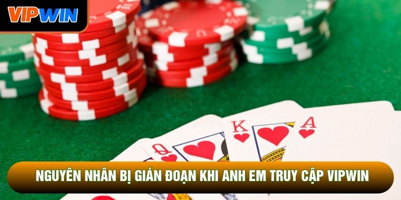 Nguyên nhân bị gián đoạn khi anh em truy cập Vipwin Nguyên nhân bị gián đoạn khi anh em truy cập Vipwin